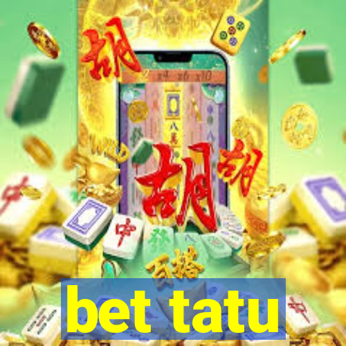 bet tatu